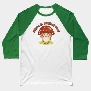 have a magical day (magic mushroom) Baseball T-Shirt